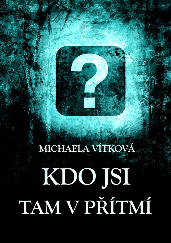 Kdo jsi tam v přítmí -  Michaela Vítková