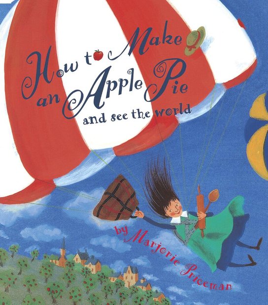 How to Make an Apple Pie and See the World -  Marjorie Priceman