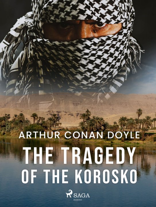 The Tragedy of the Korosko -  Arthur Conan Doyle