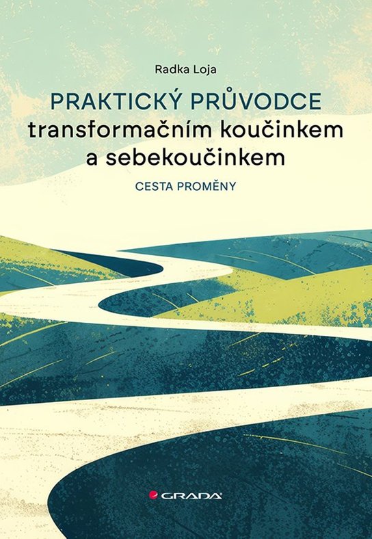 Praktický průvodce transformačním koučinkem a sebekoučinkem -  Radka Loja