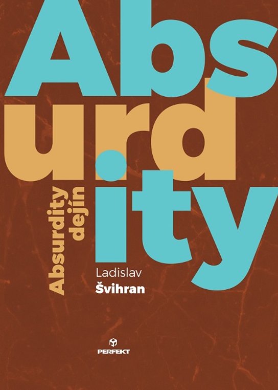 Absurdity dejín -  Ladislav Švihran