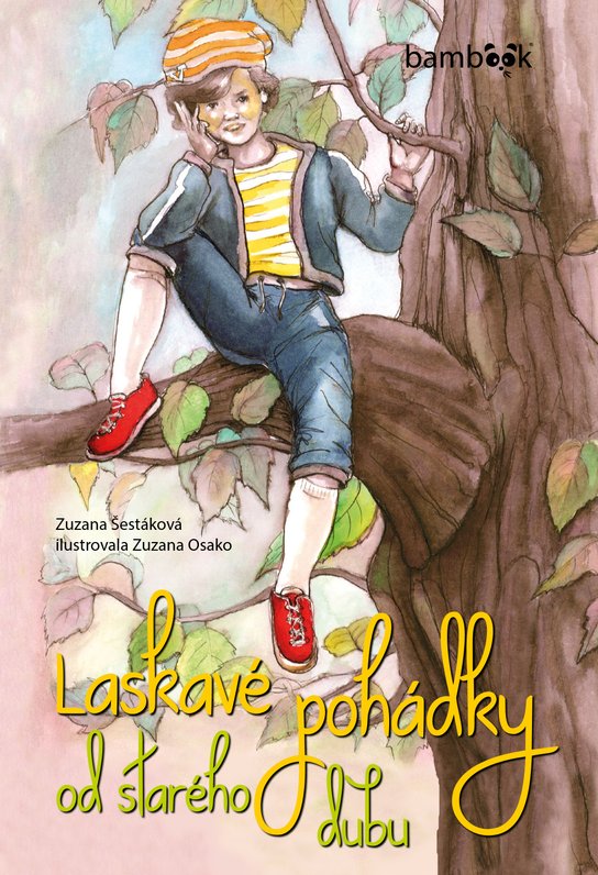 Laskavé pohádky od starého dubu -  Zuzana Šestáková