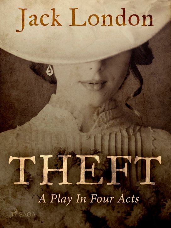 Theft: A Play In Four Acts -  Jack London