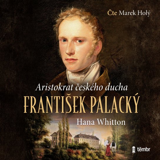 František Palacký - Aristokrat českého ducha -  Hana Whitton