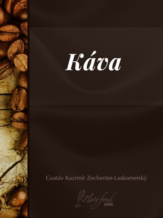 Káva -  Gustáv Kazimír Zechenter-Laskomerský