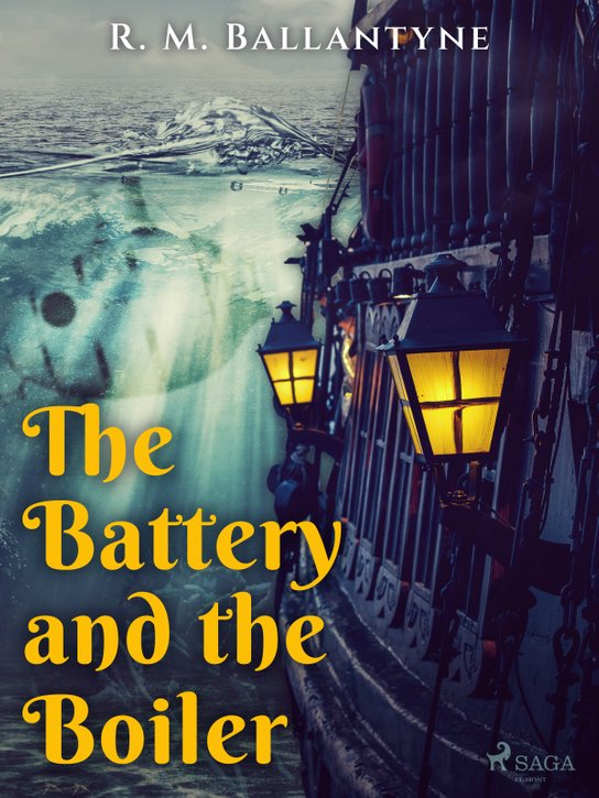The Battery and the Boiler -  R. M. Ballantyne