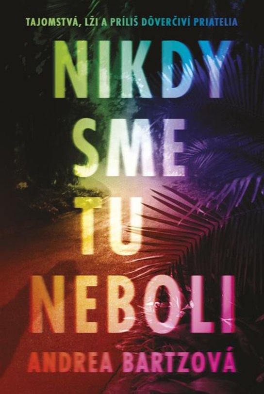 Nikdy sme tu neboli -  Andrea Bartz