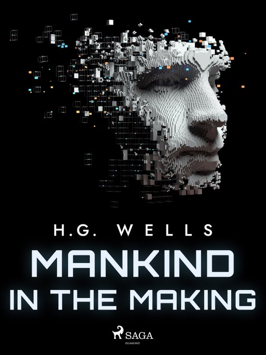 Mankind in the Making -  H. G. Wells