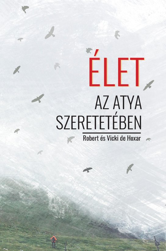 Élet az Atya szeretetében -  Robert és Vicki de Hoxar