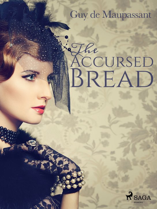 The Accursed Bread -  Guy de Maupassant