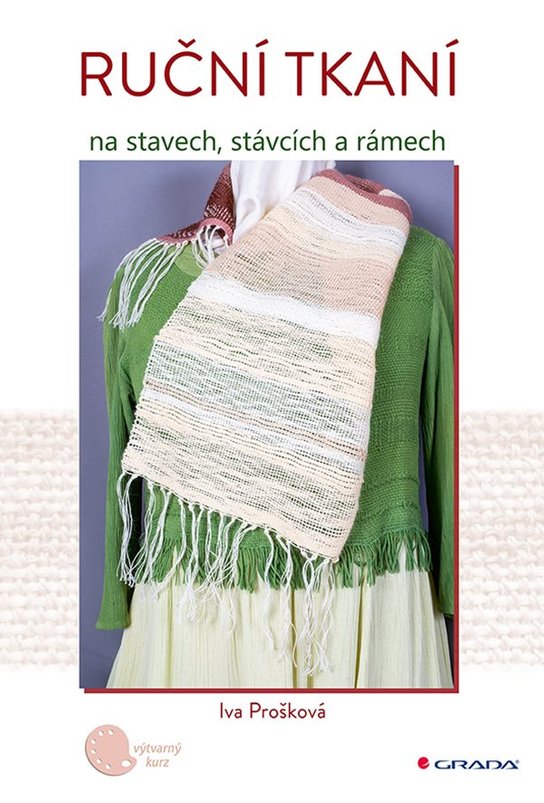 Ruční tkaní na stavech, stávcích a rámech -  Iva Prošková