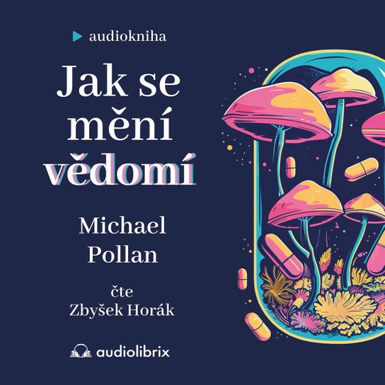 Jak se mění vědomí -  Michael Pollan