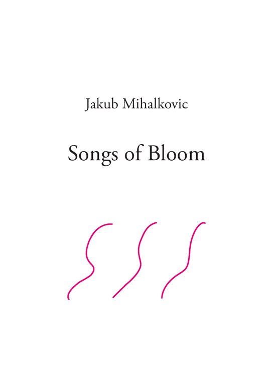 Songs of Bloom -  Jakub Mihalkovic